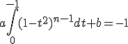 3$a\int_0^{-1} (1-t^2)^{n-1}dt +b=-1